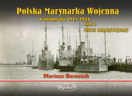 Polska Marynarka Wojenna w fotografii 1918-1946. Tom 1. Okres międzywojenny
