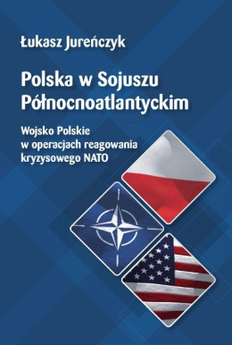 Polska w Sojuszu Północnoatlantyckim. Wojsko Polskie w operacjach reagowania kryzysowego NATO