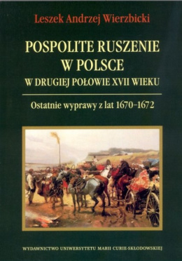 Pospolite ruszenie w Polsce w drugiej połowie XVII wieku. Ostatnie wyprawy z lat 1670-1672