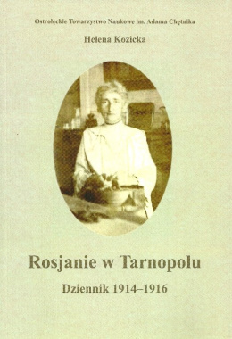 Rosjanie w Tarnopolu. Dziennik 1914-1916 Helena Kozicka