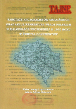 Sabotaże nacjonalistów ukraińskich oraz akcja represyjna władz polskich w Małopolsce Wschodniej w 1930 roku w świetle dokumentów