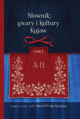 Słownik gwary i kultury Kujaw tom 1 A - H