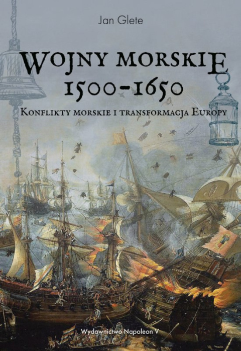 Wojny morskie 1500-1650. Konflikty morskie i transformacja Europy