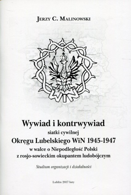 Wywiad i kontrwywiad siatki cywilnej Okręgu Lubelskiego WiN 1945-1947 w walce o Niepodległość Polski z rosjo-sowieckim