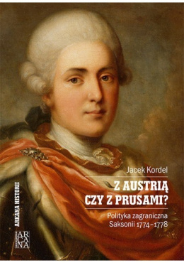 Z Austrią czy z Prusami? Polityka zagraniczna Saksoni 1774-1778