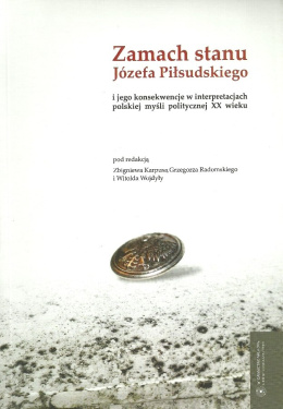 Zamach stanu Józefa Piłsudskiego i jego konsekwencje w interpretacjach polskiej myśli politycznej XX wieku
