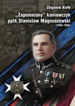 Zapomniany kaniowczyk ppłk Stanisław Magnuszewski (1888-1968)