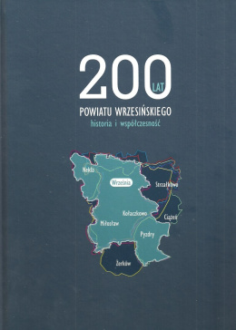 200 lat powiatu wrzesińskiego. Historia i współczesność