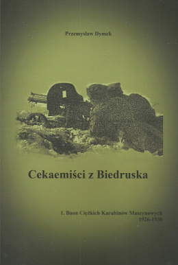 Cekaemiści z Biedruska 1. Baon Ciężkich Karabinów Maszynowych 1926-1930