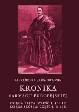 Kronika Sarmacji Europejskiej. Księga siódma, część I, II , III i IV. Księga ósma, część I, II i III