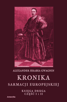 Kronika Sarmacji Europejskiej. Księga druga część I i II