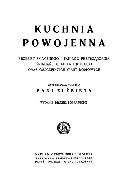 Kuchnia powojenna Elżbieta Kiewnarska. Przepisy smacznego i taniego przyrządzania śniadań, obiadów i kolacyj oraz oszczędnych Kuchnia powojenna Elżbieta Kiewnarska. Przepisy smacznego i taniego przyrządzania śniadań, obiadów i kolacyj oraz oszczędnych