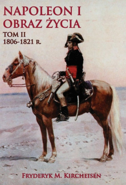 Napoleon I Obraz życia Tom II. 1806 - 1821 r.