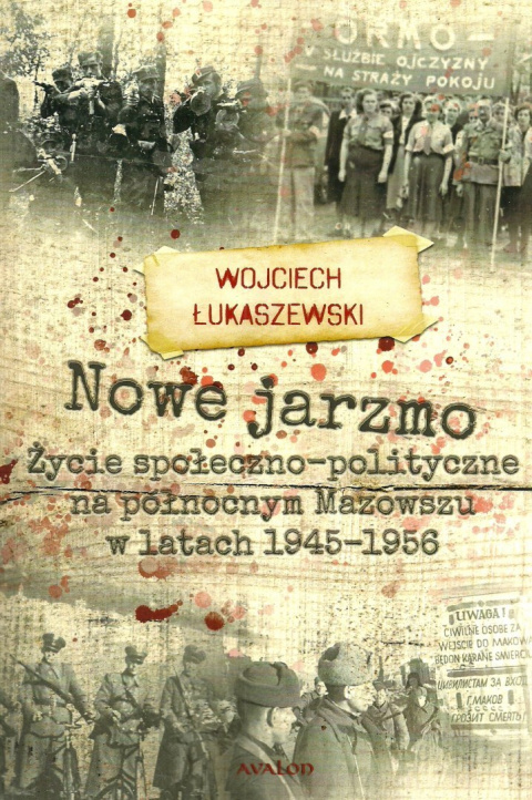 Nowe jarzmo. Życie społeczno-polityczne na północnym Mazowszu w latach 1945-1956
