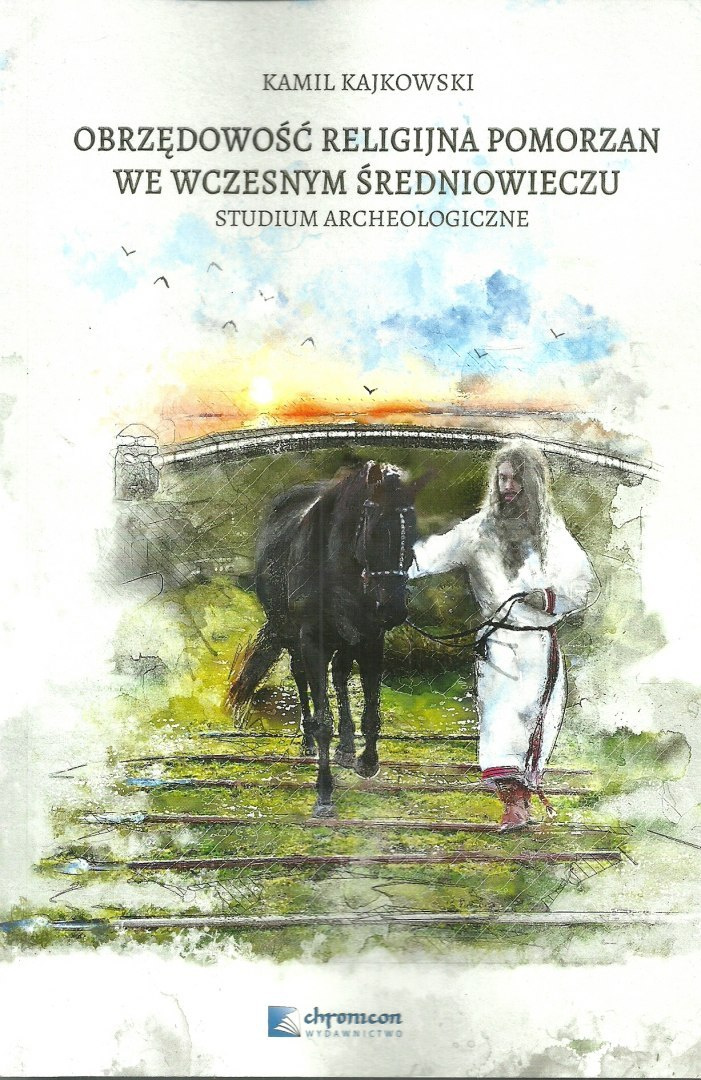 Obrzędowość religijna Pomorzan we wczesnym średniowieczu. Studium archeologiczne Obrzędowość religijna Pomorzan we wczesnym średniowieczu. Studium archeologiczne