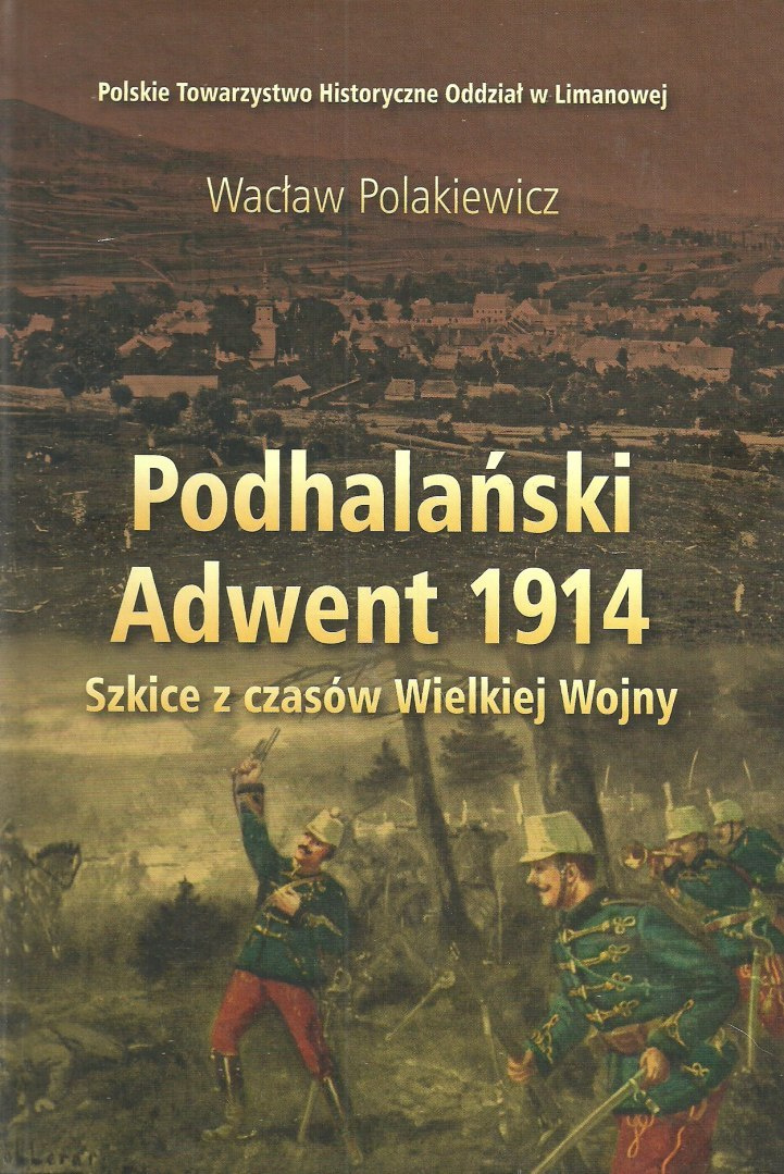 Podhalański Adwent 1914. Szkice z czasów Wielkiej Wojny Podhalański Adwent 1914. Szkice z czasów Wielkiej Wojny