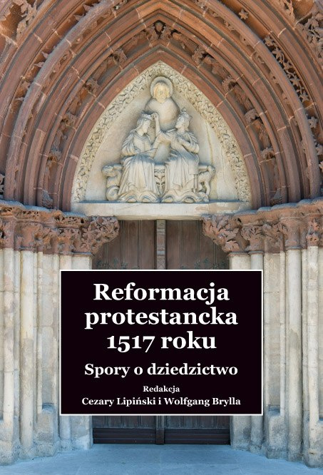 Reformacja protestancka 1517 roku. Spory o dziedzictwo