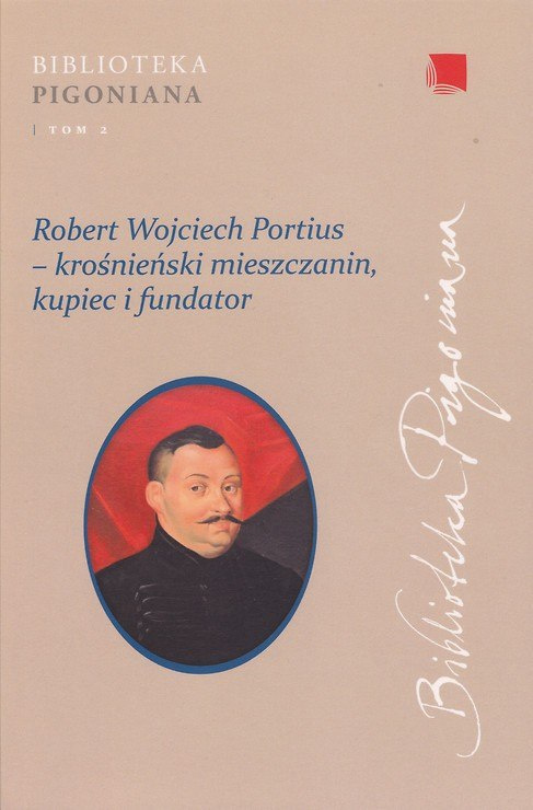 Robert Wojciech Portius - krośnieński mieszczanin, kupiec i fundator. Studia z dziejów diaspory szkockiej na ziemiach ... Robert Wojciech Portius - krośnieński mieszczanin, kupiec i fundator. Studia z dziejów diaspory szkockiej na ziemiach ...