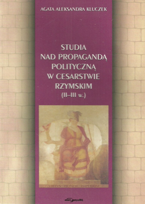 Studia nad propagandą polityczną w Cesarstwie Rzymskim (II-III w.)