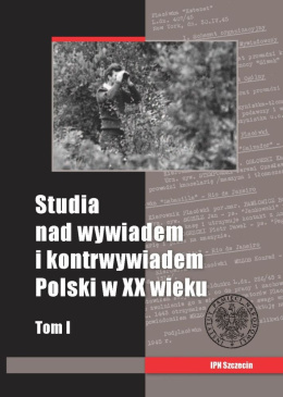 Studia nad wywiadem i kontrwywiadem Polski w XX wieku Tom 1