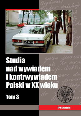 Studia nad wywiadem i kontrwywiadem Polski w XX wieku Tom 3
