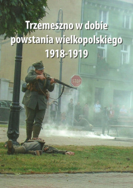 Trzemeszno w dobie powstania wielkopolskiego 1918-1919