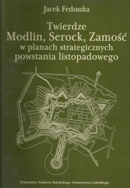 Twierdze Modlin, Serock, Zamość w planach strategicznych powstania listopadowego 1830-1831