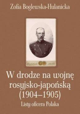 W drodze na wojnę rosyjsko-japońską (1904-1905). Listy oficera Polaka