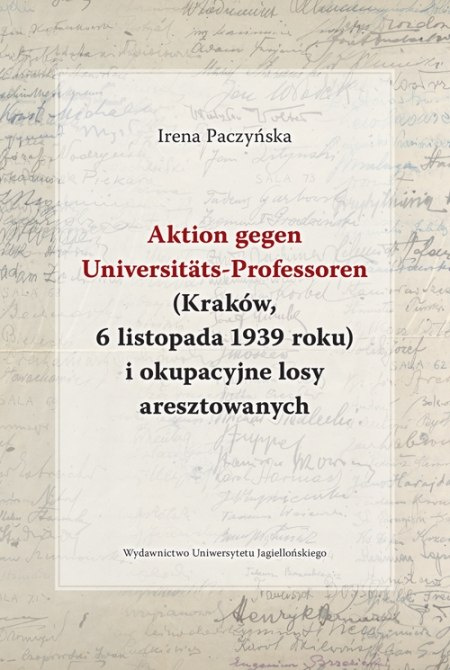 Aktion gegen Universitäts-Professoren (Kraków, 6 listopada 1939 roku) i okupacyjne losy aresztowanych Aktion gegen Universitäts-Professoren (Kraków, 6 listopada 1939 roku) i okupacyjne losy aresztowanych