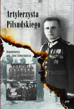 Artylerzysta Piłsudskiego. Wspomnienia gen. Jana Chmurowicza
