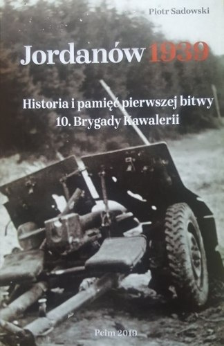 Jordanów 1939. Historia i pamięć pierwszej bitwy 10. Brygady Kawalerii