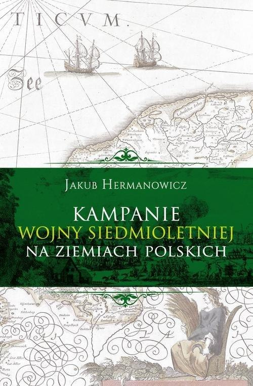 Kampanie wojny siedmioletniej na ziemiach polskich Kampanie wojny siedmioletniej na ziemiach polskich