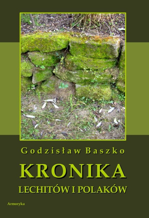 Kronika Lechitów i Polaków napisana przez Godzisława Baszko kustosza poznanskiego w drugiey połowie wieku XIII