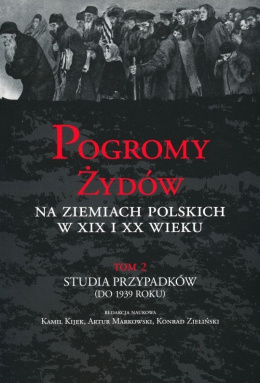 Pogromy Żydów na ziemiach polskich w XIX i XX wieku. Tom 2. Studia przypadków (do 1939 roku)
