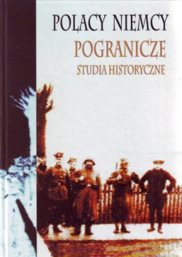 Polacy - Niemcy Pogranicze. Studia historyczne