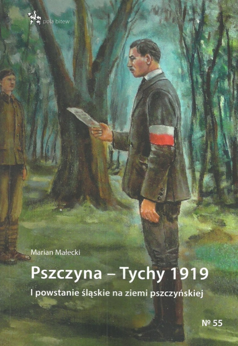 Pszczyna - Tychy 1919. I powstanie śląskie na ziemi pszczyńskiej
