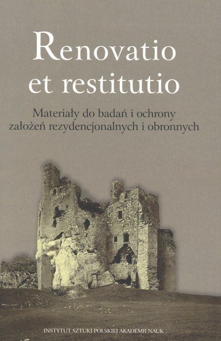 Renovatio et restitutio. Materiały do badań i ochrony założeń rezydencjonalnych i obronnych Renovatio et restitutio. Materiały do badań i ochrony założeń rezydencjonalnych i obronnych