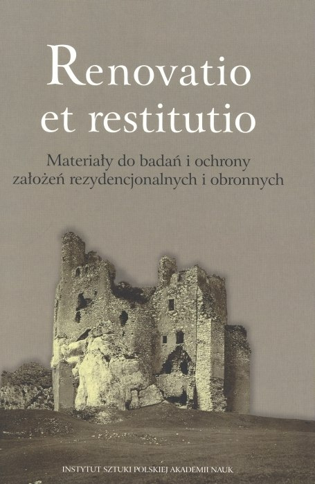 Renovatio et restitutio. Materiały do badań i ochrony założeń rezydencjonalnych i obronnych