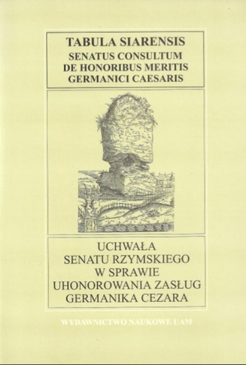 Tabula Siarensis. Senatus Consultum de honoribus meritis Germanici Caesaris. Uchwała Senatu Rzymskiego w sprawie uhonorowania Tabula Siarensis. Senatus Consultum de honoribus meritis Germanici Caesaris. Uchwała Senatu Rzymskiego w sprawie uhonorowania
