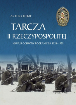 Tarcza II Rzeczypospolitej. Korpus Ochrony Pogranicza 1924-1939