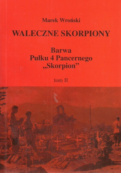 Waleczne Skorpiony. Z dziejów Pułku 4 Pancernego Skorpion (1942-1947), tomu I, II, III - komplet Waleczne Skorpiony. Z dziejów Pułku 4 Pancernego Skorpion (1942-1947), tomu I, II, III - komplet