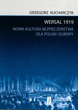 Wersal 1919. Nowa kultura bezpieczeństwa dla Polski i Europy
