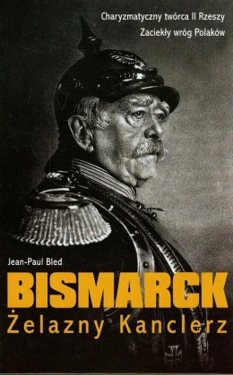 Bismarck. Żelazny Kanclerz