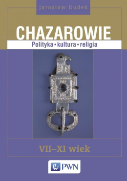 Chazarowie VII-XI wiek. Polityka - kultura - religia
