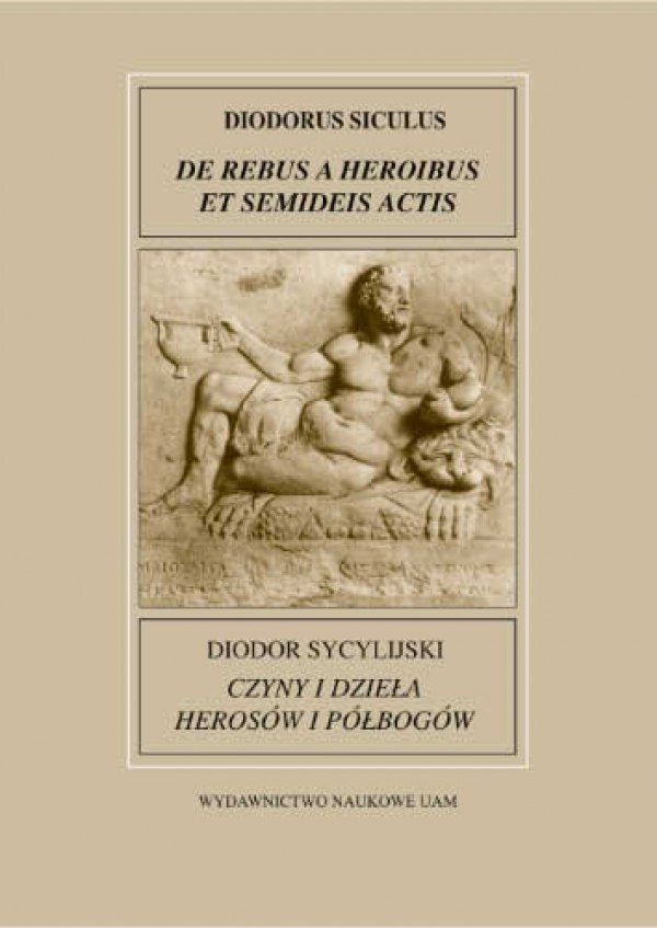 Diodor Sycylijski, Czyny i dzieła herosów i półbogów. Diodorus Siculus, De rebus a heroibus et semideis actis