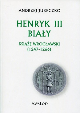 Henryk III Biały Książę Wrocławski (1247 - 1266)