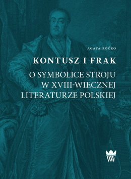 Kontusz i frak. O symbolice stroju w XVIII-wiecznej literaturze polskiej