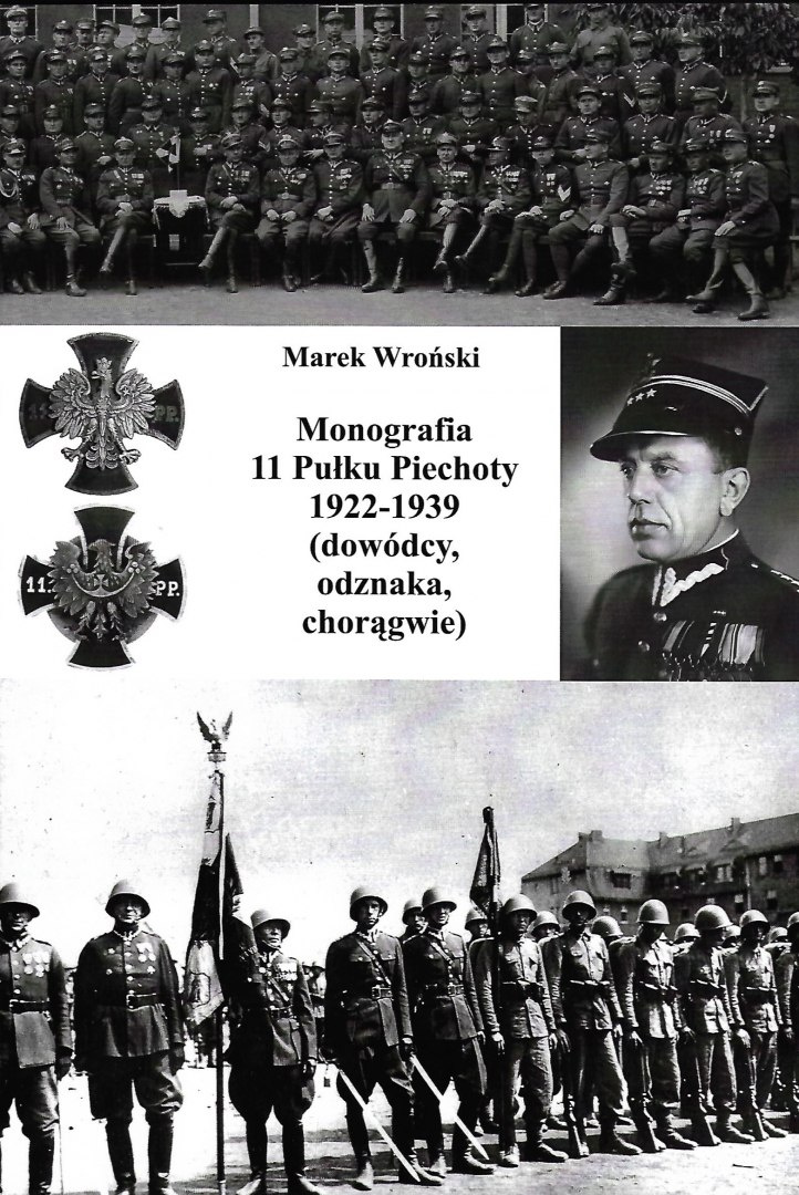 Monografia 11 Pułku Piechoty 1922-1939 (dowódcy, odznaka, chorągwie) Monografia 11 Pułku Piechoty 1922-1939 (dowódcy, odznaka, chorągwie)