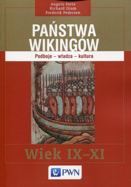 Państwa Wikingów Wiek IX-XI. Podboje - władza - kultura