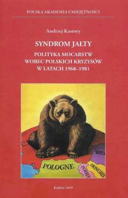 Syndrom Jałty. Polityka mocarstw wobec polskich kryzysów w latach 1968-1981